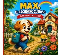 Max el Cachorro Curioso, El Gran día de Escuela: Un cuento sobre la curiosidad, la amistad y el primer día de escuela. (Villa Lokicolor)