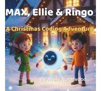 Max, Ellie & Ringo: A Christmas Coding Adventure: A Magical Holiday STEM Adventure for Kids 6-9