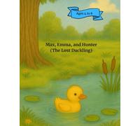 Max, Emma, and Hunter (The Lost Duckling) (Adventures of Max, Emma, and Hunter)