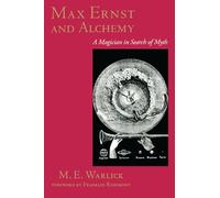Max Ernst and Alchemy: A Magician in Search of Myth (Surrealist Revolution Series)