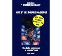Max et les Écrans Magiques: Une Histoire Éducative sur les Écrans, la Tablette et l'Équilibre Pour les Enfants de 4 à 6 Ans