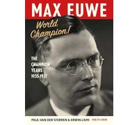 Max Euwe World Champion: The Champion's Years 1935-1937