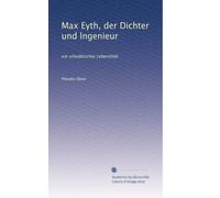 Max Eyth, der Dichter und lngenieur: ein schwäbisches Lebensbild.