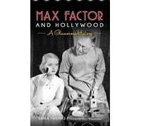 Max Factor and Hollywood: A Glamorous History
