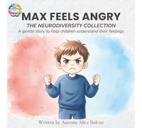 Max Feels Angry: The Neurodiversity Collection - A story to help every child understand and calm their big feelings (Big Emotions with Max)