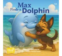 Max Finds a Dolphin: Volume 3: An Inspiring Beach Adventure That Teaches Courage, Connection, and Wonder (Max Series)