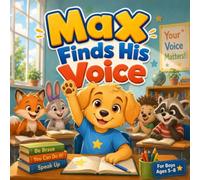 Max Finds His Voice: An Encouraging Story About Finding the Courage to Raise Your Hand and Speak Up in Class, for Boys Ages 5-8