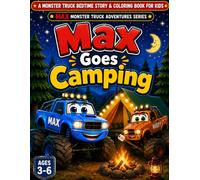 Max Goes Camping: A Monster Truck Bedtime Story & Coloring Book for Kids Ages 3-6 | Max Monster Truck Adventures Series (Book 3)