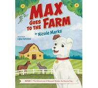 Max Goes to the Farm: 1 (The Adventures of Maxwell Marks, the Rescue Dog)