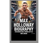 Max Holloway Biography: Overcoming Odds, Winning Battles