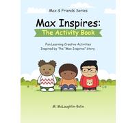 Max Inspires: The Activity Book: A Social, Emotional, Learning & Kindness Activity Workbook for Kids Ages 4-8 (Drawing, Fine Motor Skills, and ... (Max & Friends Series: Max Inspires)