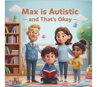 Max Is Autistic - and That’s Okay (Max and His Autistic World)