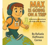 Max is Going on a Trip: A Sensory Adventure for Kids with Autism (Max Is Going… (A Sensory Travel Preparation Series for Autistic Children))