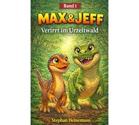 Max & Jeff - Dino-Abenteuer: Verirrt im Urzeitwald: Kinderbuch über Dinosaurier, Freundschaft und Abenteuer - Spannende Dino-Geschichte für Kinder ab 6 Jahren