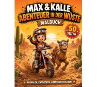 MAX & KALLE - Abenteuer in der Wüste Motocross-Malbuch für Kinder von 4-8 Jahren: 50 spannende Ausmalbilder mit Wüstenrennen, Kakteen, Tieren, Rätseln und lustigen Abenteuern für kleine Motocross-Fans