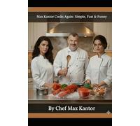 Max Kantor Cooks Again: Simple, Fast & Funny