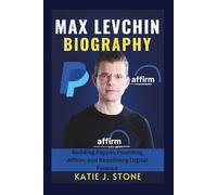 Max Levchin Biography: Building Paypal, Founding Affirm, and Redefining Digital Finance
