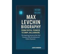 MAX LEVCHIN BIOGRAPHY FROM PAYPAL PIONEER TO BNPL BILLIONAIRE The Inspiring Journey of the Tech Visionary Who Revolutionized Online Payments