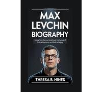 MAX LEVCHIN BIOGRAPHY: How a Tech Genius Redefined the Future of Online Payments and Built a Legacy