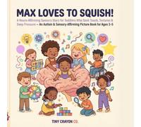 Max Loves to Squish!: A Neuro-Affirming Sensory Story for Toddlers Who Seek Touch, Textures & Deep Pressure - An Autism & Sensory-Affirming Picture ... 3-5 (Tiny Crayon Co. - Every Brain Belongs)