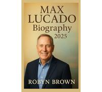 Max lucado biography 2025: Max Lucado: From Pulpit to Pages - The Life and Legacy of a Spiritual Leader"