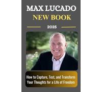 Max Lucado New Book 2025: How to Capture, Test, and Transform Your Thoughts for a Life of Freedom