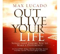 Max Lucado – Out Live Your Life: Songs Inspiring You – CD