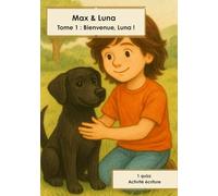 Max & Luna: Tome 1- Bienvenue Luna !: Livre de sensibilisation à l'adoption d'un chien
