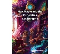 Max Maple and the Curiosities Catastrophe: Book 3