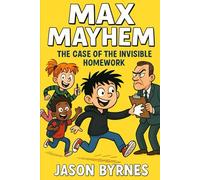 Max Mayhem and the Case of the Invisible Homework (Max Mayhem and the Mischievous Squad)