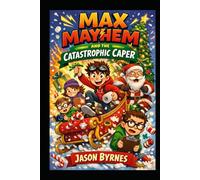 Max Mayhem and the Catastrophic Christmas Caper: A Hilarious Christmas Adventure Full of Pranks, Chaos and Custard (Max Mayhem and the Mischievous Squad)