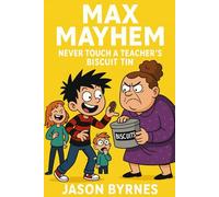 Max Mayhem Never Touch a Teachers Biscuit Tin (Max Mayhem and the Mischievous Squad)