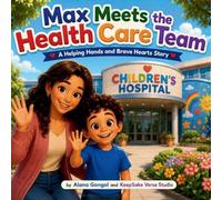 Max Meets the Health Care Team: A Helping Hands and Brave Hearts Story: 1