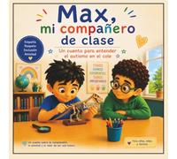 Max, mi compañero de clase: Un cuento para entender el autismo en el cole