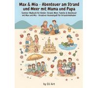 Max & Mia - Abenteuer am Strand und Meer mit Mama und Papa: Sommer-Malbuch für Kinder: Strand, Meer, Familie & Abenteuer mit Max und Mia - Kreativer Ausmalspaß für Urlaubsliebhaber