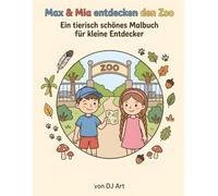Max & Mia entdecken den Zoo: Ein tierisch schönes Malbuch für kleine Entdecker - Malbuch für Kinder ab 3 Jahre