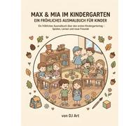 Max & Mia im Kindergarten - Ein fröhliches Ausmalbuch für Kinder: Ein fröhliches Ausmalbuch über den ersten Kindergartentag - Spielen, Lernen und neue Freunde