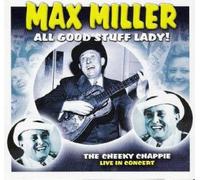 Max Miller - All Good Stuff Lady!