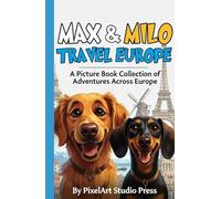 Max & Milo Travel Europe : A Picture Book Collection of Adventure Stories About Two Dogs Exploring Paris, London, Venice & More: 10 Heartwarming Travel Stories for Kids Ages 3-9 | European Adventure