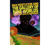 Max Mistletoe and the Gallery of Nine Worlds: Tales of Love & Madness