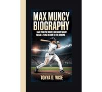 MAX MUNCY BIOGRAPHY: Back from the Bruise How a Knee Injury Fueled a Fierce Return to the Diamond