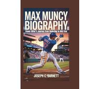 MAX MUNCY BIOGRAPHY: Power Hitter’s Journey from Underdog to MLB Star