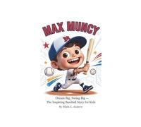 MAX MUNCY: Dream Big, Swing Big - The Inspiring Baseball Story for Kids