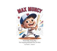 MAX MUNCY: Dream Big, Swing Big - The Inspiring Baseball Story for Kids