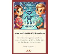 Max, Ojos Grandes & Genio: Aprende inteligencia artificial, crea inventos y diviértete con actividades interactivas