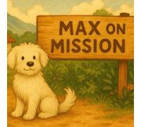 Max on Mission (Through Max's Eyes)