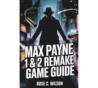 MAX PAYNE 1&2 REMAKE GAME GUIDE: Mastering the Streets of New York: Complete Strategies, Secrets, and Walkthroughs