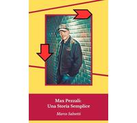 Max Pezzali: Una Storia Semplice: Viaggio musicale attraverso trent'anni di successi che hanno segnato la storia della musica italiana