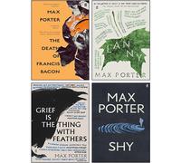 Max Porter 4 Books Collection Set (Shy [Hardcover], Lanny, Grief Is the Thing with Feathers, The Death of Francis Bacon)
