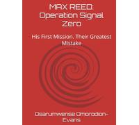 MAX REED: Operation Signal Zero: His First Mission. Their Greatest Mistake